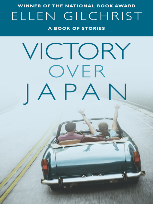 Title details for Victory Over Japan by Ellen Gilchrist - Available